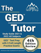 The GED Tutor Study Guide 2021 and 2022 All Subjects: GED Test Prep with 3 Full-Length Practice Exams [4th Edition Review]