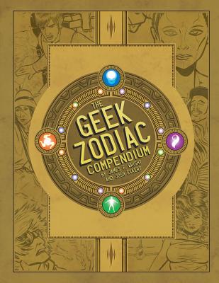 The Geek Zodiak Compendium - Wright, James F, and Eckert, Josh