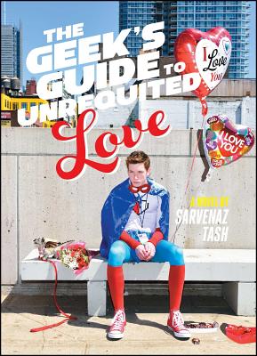 The Geek's Guide to Unrequited Love - Tash, Sarvenaz