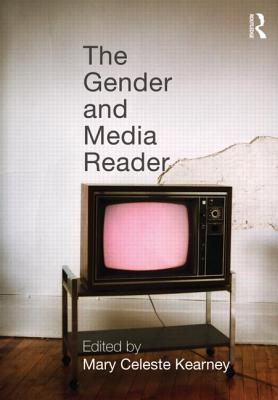 The Gender and Media Reader - Kearney, Mary Celeste (Editor)