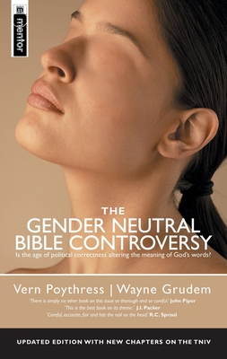 The Gender Neutral Bible Controversy: Is the Age of Political Correctness Altering the Meaning of God's Words? - Poythress, Vern, and Grudem, Wayne A, Mr., M.DIV., and Vern, Poythress