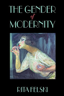 The Gender of Modernity - Felski, Rita, Professor