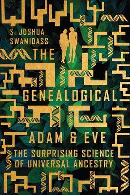 The Genealogical Adam and Eve: The Surprising Science of Universal Ancestry - Swamidass, S Joshua