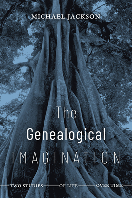 The Genealogical Imagination: Two Studies of Life Over Time - Jackson, Michael