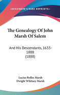 The Genealogy of John Marsh of Salem: And His Descendants, 1633-1888 (1888)