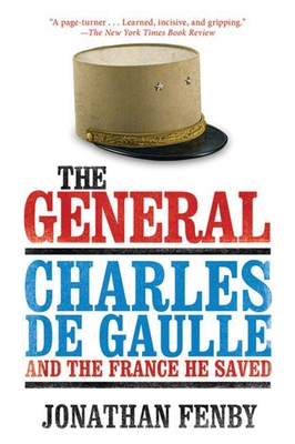 The General: Charles de Gaulle and the France He Saved - Fenby, Jonathan