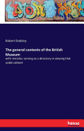 The general contents of the British Museum: with remarks: serving as a directory in viewing that noble cabinet