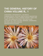 The General History of China: Containing a Geographical, Historical, Chronological, Political and Physical Description of the Empire of China, Chinese-Tartary, Corea, and Thibet. Including an Exact and Particular Account of Their Customs, Manners, Ceremon