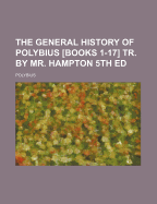 The General History of Polybius [Books 1-17] Tr. by Mr. Hampton 5th Ed
