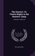 The General; Or, Twelve Nights in the Hunters' Camp: A Narrative of Real Life