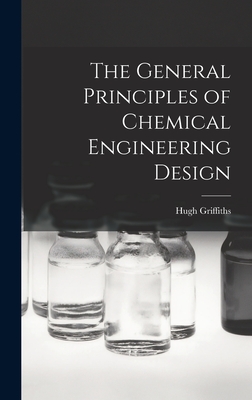 The General Principles of Chemical Engineering Design - Griffiths, Hugh