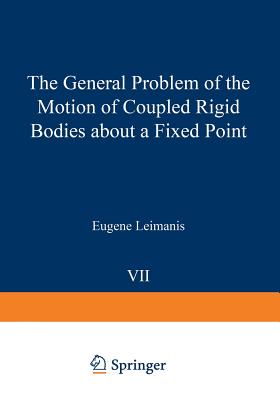 The General Problem of the Motion of Coupled Rigid Bodies about a Fixed Point - Leimanis, Eugene