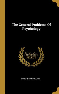 The General Problems Of Psychology - MacDougall, Robert