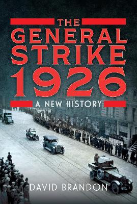 The General Strike 1926: A New History - Brandon, David