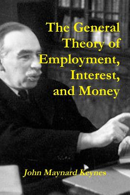 The General Theory of Employment, Interest, and Money - Keynes, John Maynard