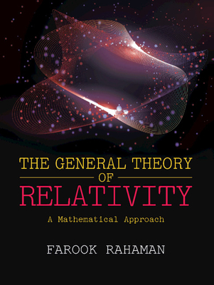 The General Theory of Relativity: A Mathematical Approach - Rahaman, Farook