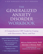 The Generalized Anxiety Disorder: A Comprehensive CBT Guide for Coping with Uncertainty, Worry, and Fear