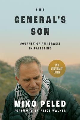 The General's Son: Journey of an Israeli in Palestine - Walker, Alice (Foreword by), and Peled, Miko