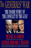 The Generals' War: The Inside Story of the Conflict in the Gulf - Gordon, Michael, and Trainor, Bernard