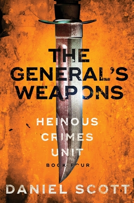 The General's Weapons: Heinous Crimes Unit Book 4 - Scott, Daniel