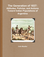 The Generation of 1837: Attitudes, Policies, and Actions Toward Indian Populations of Argentina