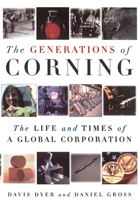 The Generations of Corning: The Life and Times of a Global Corporation - Dyer, Davis, and Gross, Daniel