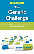 The Generic Challenge: Understanding Patents, FDA and Pharmaceutical Life-Cycle Management (Third Edition)