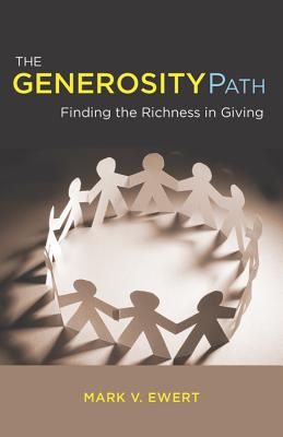 The Generosity Path: Finding the Richness in Giving - Ewert, Mark V