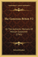 The Generous Briton V2: Or The Authentic Memoirs Of William Goldsmith (1765)