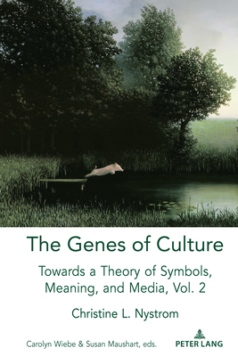 The Genes of Culture: Towards a Theory of Symbols, Meaning, and Media, Volume 2 - Strate, Lance, and Nystrom, Christine L, and Wiebe, Carolyn (Editor)