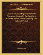 The Genesis and Expansion of the Plantation System in the Southern States of North America During the Colonial Period (1911)