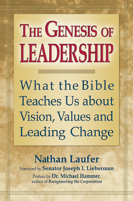 The Genesis of Leadership: What the Bible Teaches Us about Vision, Values and Leading Change - Laufer, Nathan, Rabbi, and Hammer, Michael, Dr. (Preface by), and Lieberman, Joseph I, Senator (Foreword by)