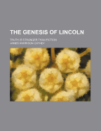 The Genesis Of Lincoln: Truth Is Stranger Than Fiction