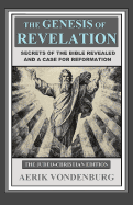 The Genesis of Revelation: Secrets of the Bible Revealed and a Case for Reformation