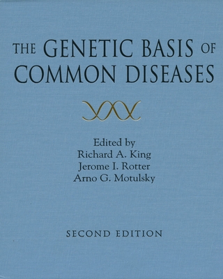 The Genetic Basis of Common Diseases - King, Richard A (Editor), and Rotter, Jerome I (Editor), and Motulsky, Arno G (Editor)