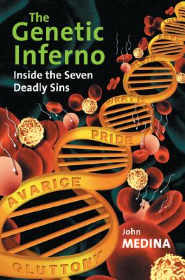 The Genetic Inferno: Inside the Seven Deadly Sins - Medina, John J.