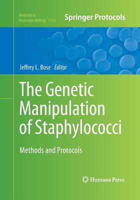 The Genetic Manipulation of Staphylococci: Methods and Protocols - Bose, Jeffrey L (Editor)