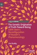 The Genetic Origination of Truth-Toward-Being: Edith Stein's Reconfiguration of Husserl's Phenomenology