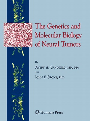 The Genetics and Molecular Biology of Neural Tumors - Sandberg, Avery A., and Stone, John F.
