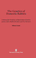 The Genetics of Domestic Rabbits: A Manual for Students of Mammalian Genetics, and an Aid to Rabbit Breeders and Fur Farmers
