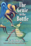The Genie in the Bottle: 64 All New Commentaries on the Fascinating Chemistry of Everyday Life