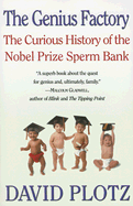 The Genius Factory: The Curious History of the Nobel Prize Sperm Bank