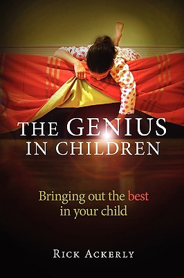 The Genius in Children: Bringing out the best in your child - Ackerly, Rick