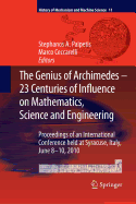 The Genius of Archimedes -- 23 Centuries of Influence on Mathematics, Science and Engineering: Proceedings of an International Conference Held at Syracuse, Italy, June 8-10, 2010