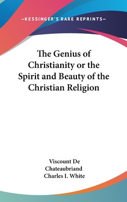 The Genius of Christianity or the Spirit and Beauty of the Christian Religion - De Chateaubriand, Viscount, and White, Charles I (Translated by)