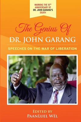 The Genius of Dr. John Garang: Speeches on the War of Liberation - Wel, Paanluel (Editor), and Garang, John