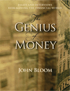 The Genius of Money: Essays and Interviews Reimagining the Financial World