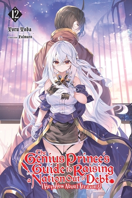 The Genius Prince's Guide to Raising a Nation Out of Debt (Hey, How about Treason?), Vol. 12 (Light Novel): Volume 12 - Toba, Toru, and Falmaro, and Lange, Jessica (Translated by)