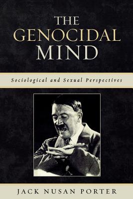 The Genocidal Mind: Sociological and Sexual Perspectives - Porter, Jack Nusan, and Polonsky, Antony (Foreword by)