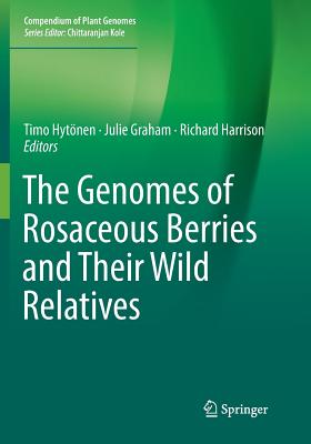 The Genomes of Rosaceous Berries and Their Wild Relatives - Hytnen, Timo (Editor), and Graham, Julie, Dr. (Editor), and Harrison, Richard, Dr. (Editor)